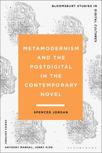 Metamodernism and the Postdigital in the Contemporary Novel.