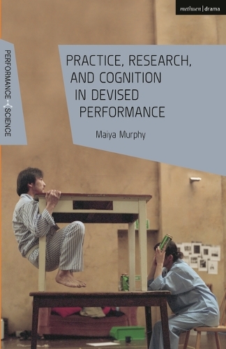 Practice, Research, and Cognition in Devised Performance.
