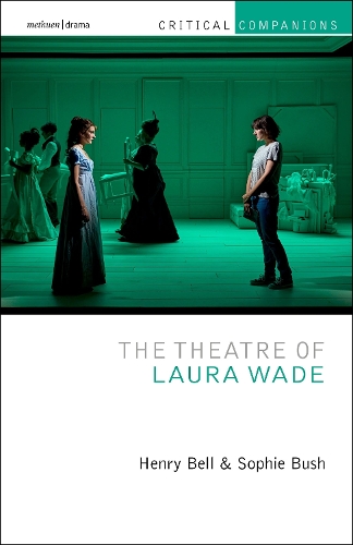 The Theatre of Laura Wade.