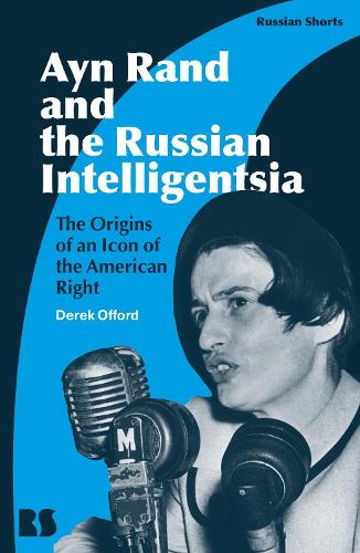 Ayn Rand and the Russian Intelligentsia: The Origins of an Icon of the American Right.