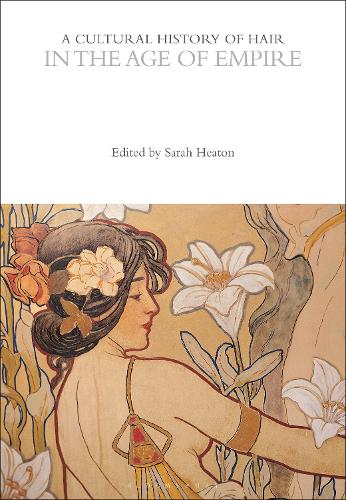 A Cultural History of Hair in the Age of Empire.
