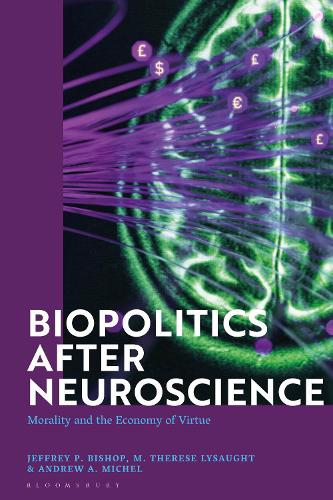 Biopolitics After Neuroscience: Morality and the Economy of Virtue.