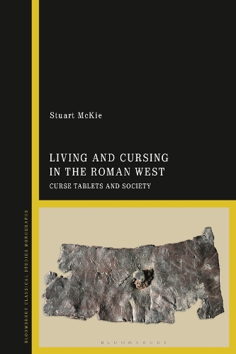 Living and Cursing in the Roman West: Curse Tablets and Society.