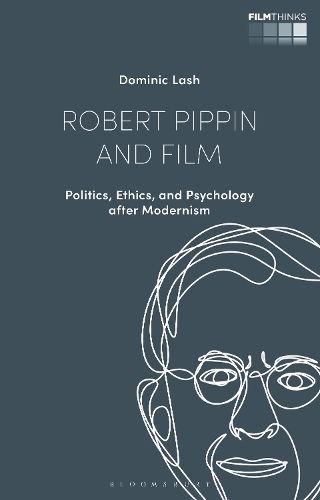 Robert Pippin and Film: Politics, Ethics, and Psychology after Modernism.