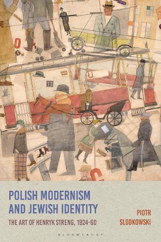 Polish Modernism and Jewish Identity: The Art of Henryk Streng, 1924-1960