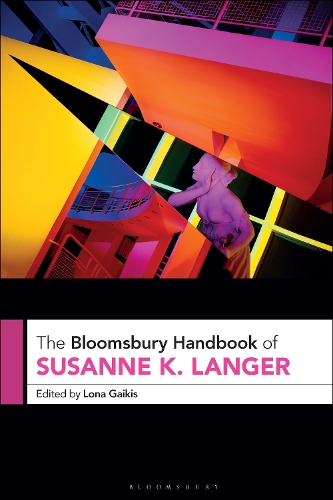 The Bloomsbury Handbook of Susanne K. Langer.