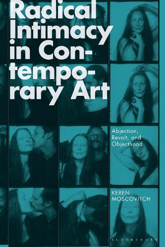 Radical Intimacy in Contemporary Art: Abjection, Revolt, and Objecthood.