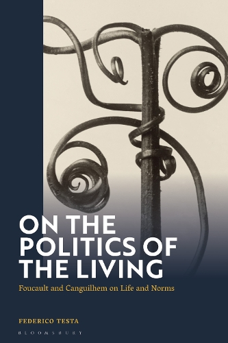 On the Politics of the Living: Foucault and Canguilhem on Life and Norms.