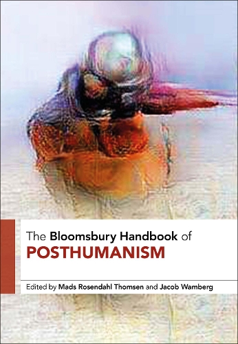 The Bloomsbury Handbook of Posthumanism.