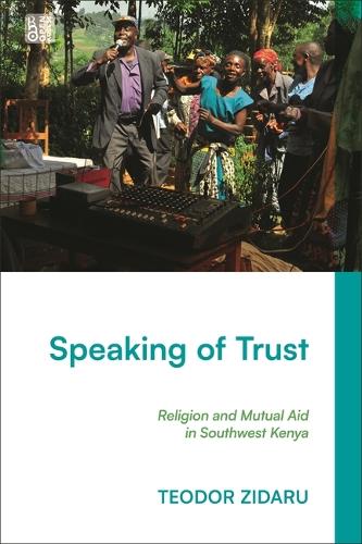 Speaking of Trust: Religion and Mutual Aid in Southwest Kenya.