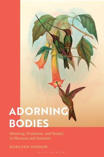 Adorning Bodies: Meaning, Evolution, and Beauty in Humans and Animals.