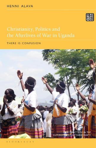 Christianity, Politics and the Afterlives of War in Uganda: There is Confusion.