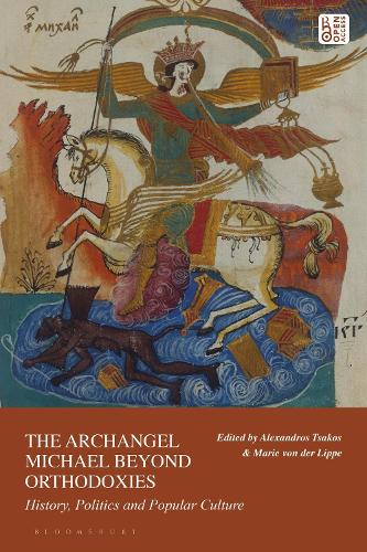The Archangel Michael Beyond Orthodoxies: History, Politics and Popular Culture.
