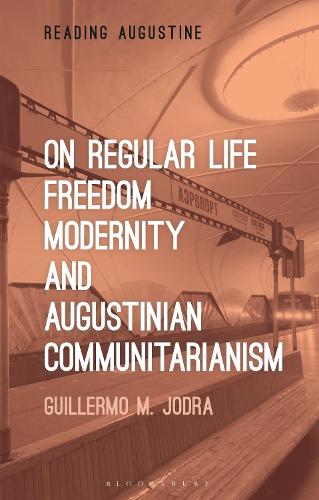 On Regular Life, Freedom, Modernity, and Augustinian Communitarianism.