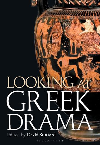 Looking at Greek Drama: Origins, Contexts and Afterlives of Ancient Plays and Playwrights.