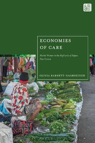 Economies of Care: Market Women in the Highlands of Papua New Guinea.