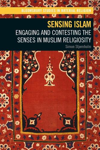 Sensing Islam: Engaging and Contesting the Senses in Muslim Religiosity.