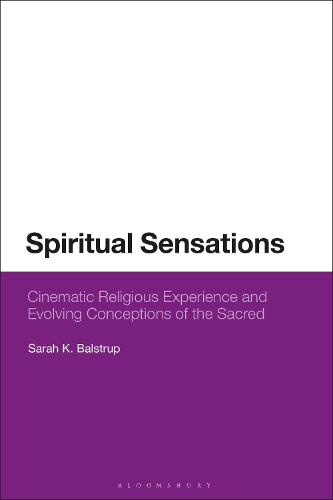 Spiritual Sensations: Cinematic Religious Experience and Evolving Conceptions of the Sacred.