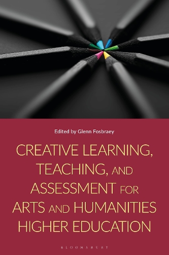 Creative Learning, Teaching, and Assessment for Arts and Humanities Higher Education.