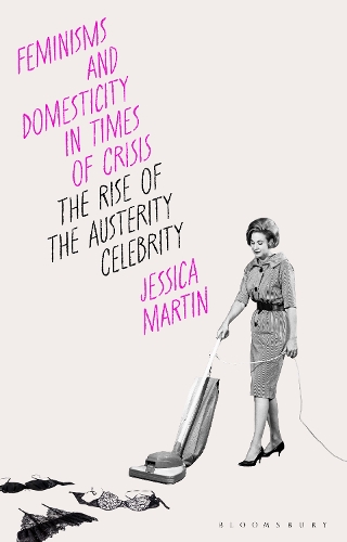 Feminisms and Domesticity in Times of Crisis: The Rise of the Austerity Celebrity.