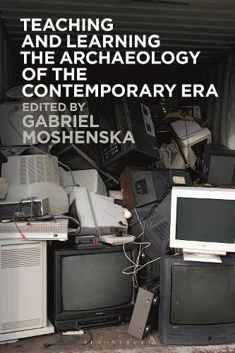 Teaching and Learning the Archaeology of the Contemporary Era.