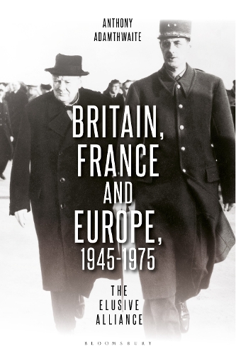 Britain, France and Europe, 1945-1975: The Elusive Alliance.
