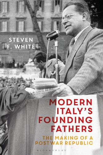 Modern Italy's Founding Fathers: The Making of a Postwar Republic.