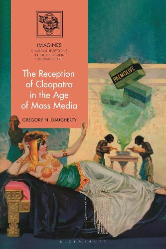 The Reception of Cleopatra in the Age of Mass Media.