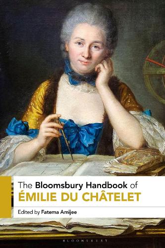 The Bloomsbury Handbook of Emilie Du Chatelet.