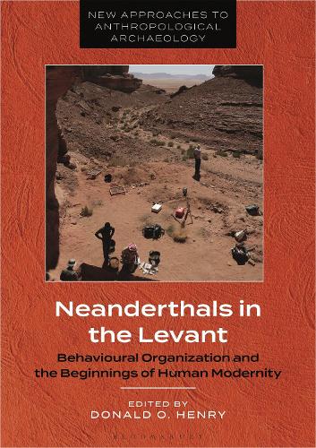 Neanderthals in the Levant: Behavioural Organization and the Beginnings of Human Modernity.