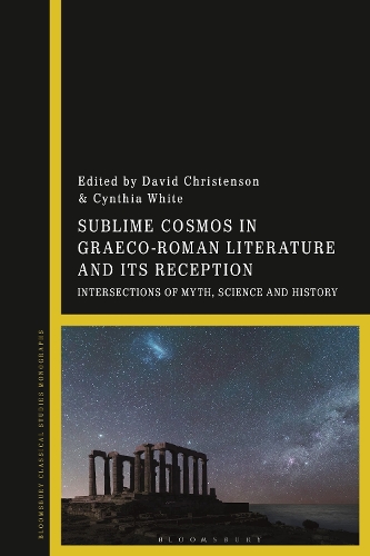Sublime Cosmos in Graeco-Roman Literature and Its Reception: Intersections of Myth, Science and History.