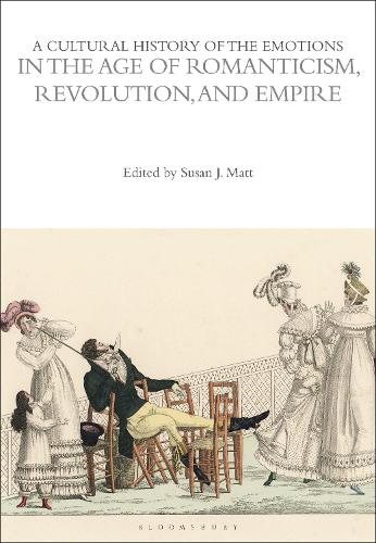 A Cultural History of the Emotions in the Age of Romanticism, Revolution, and Empire.