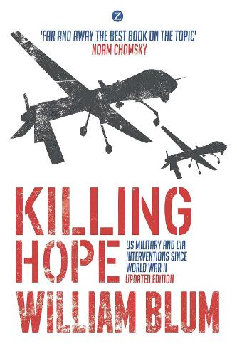 Killing Hope: US Military and CIA Interventions since World War II.