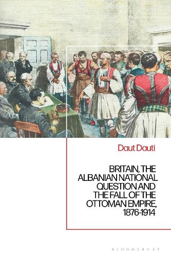 Britain, the Albanian National Question and the Fall of the Ottoman Empire, 1876-1914.