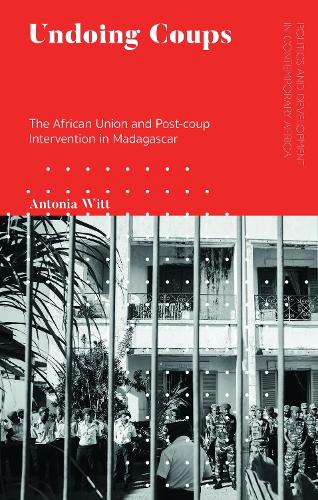 Undoing Coups: The African Union and Post-coup Intervention in Madagascar.
