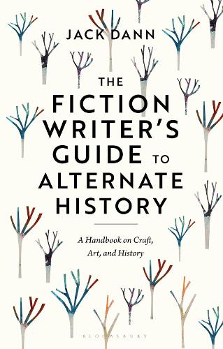 The Fiction Writer's Guide to Alternate History: A Handbook on Craft, Art, and History.