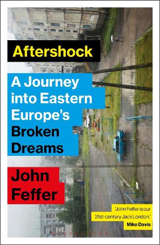Aftershock: A Journey into Eastern Europe's Broken Dreams.