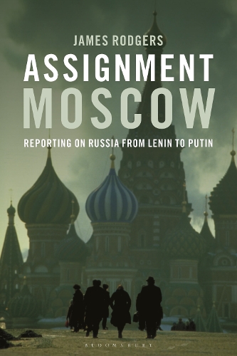 Assignment Moscow: Reporting on Russia from Lenin to Putin.