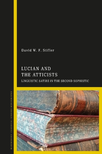 Lucian and the Atticists: Linguistic Satire in the Second Sophistic.