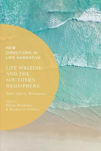 Life Writing and the Southern Hemisphere: Texts, Spaces, Resonances.