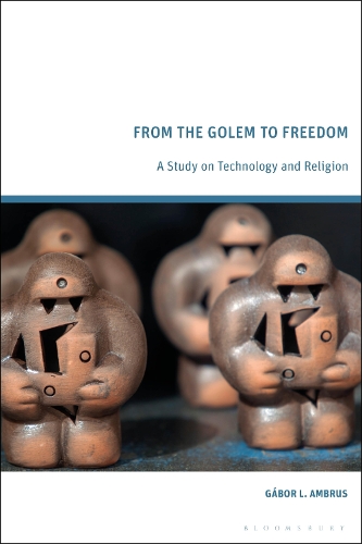 From the Golem to Freedom: A Study on Technology and Religion.