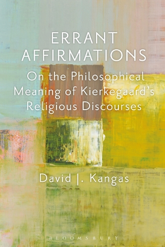 Errant Affirmations: On the Philosophical Meaning of Kierkegaard's Religious Discourses.