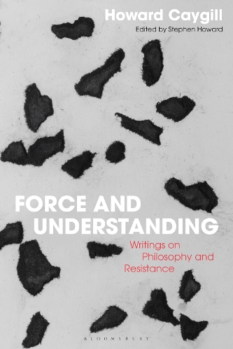 Force and Understanding: Writings on Philosophy and Resistance.