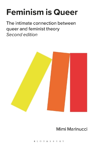 Feminism is Queer: The Intimate Connection between Queer and Feminist Theory.