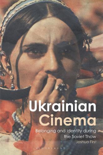 Ukrainian Cinema: Belonging and Identity during the Soviet Thaw.