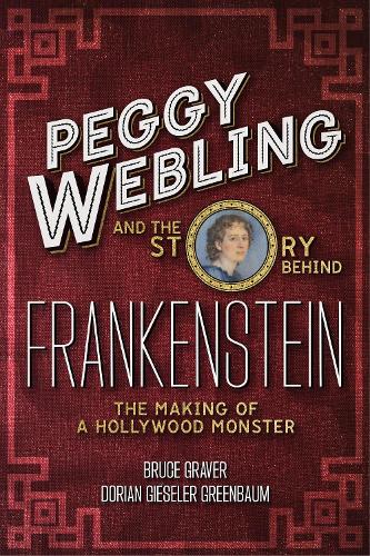 Peggy Webling and the Story behind Frankenstein: The Making of a Hollywood Monster.