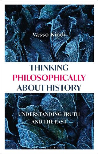 Thinking Philosophically about History: Understanding Truth and the Past.