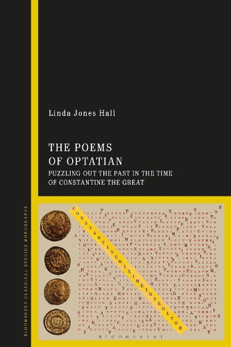 The Poems of Optatian: Puzzling out the Past in the Time of Constantine the Great.
