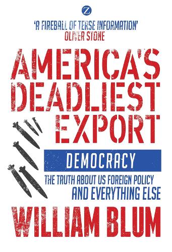 America's Deadliest Export: Democracy - The Truth about US Foreign Policy and Everything Else.