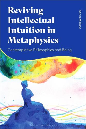 Reviving Intellectual Intuition in Metaphysics: Contemplative Philosophies and Being.